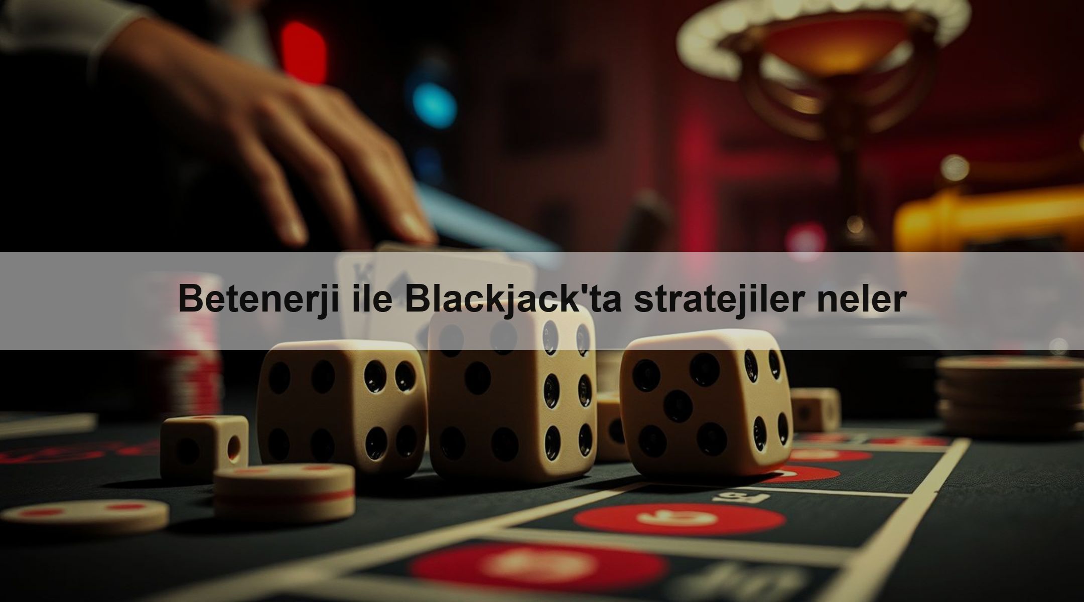 Betenerji ile Blackjack'ta stratejiler neler 1 Betenerji ile Blackjack'ta stratejiler neler
